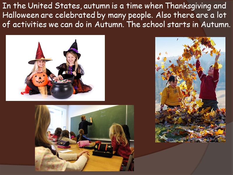 In the United States, autumn is a time when Thanksgiving and Halloween are celebrated